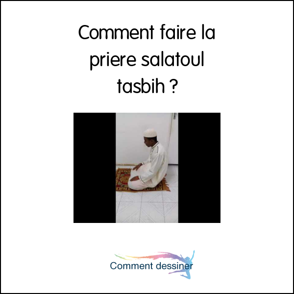 Comment faire la priere salatoul tasbih